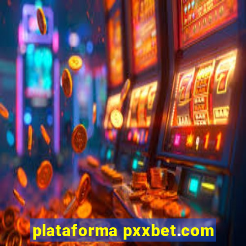 plataforma pxxbet.com